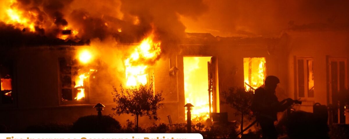 Fire Insurance Coverage in Pakistan Everything You Need to Know