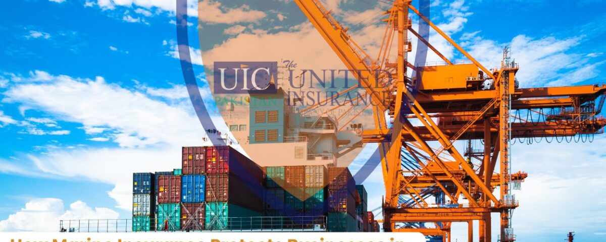 How Marine Insurance Protects Businesses in Pakistan – United Insurance Leading the Way