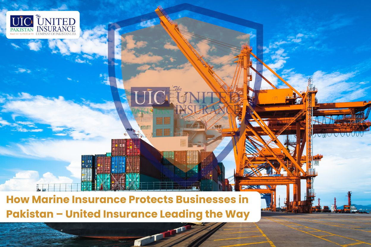 How Marine Insurance Protects Businesses in Pakistan – United Insurance Leading the Way