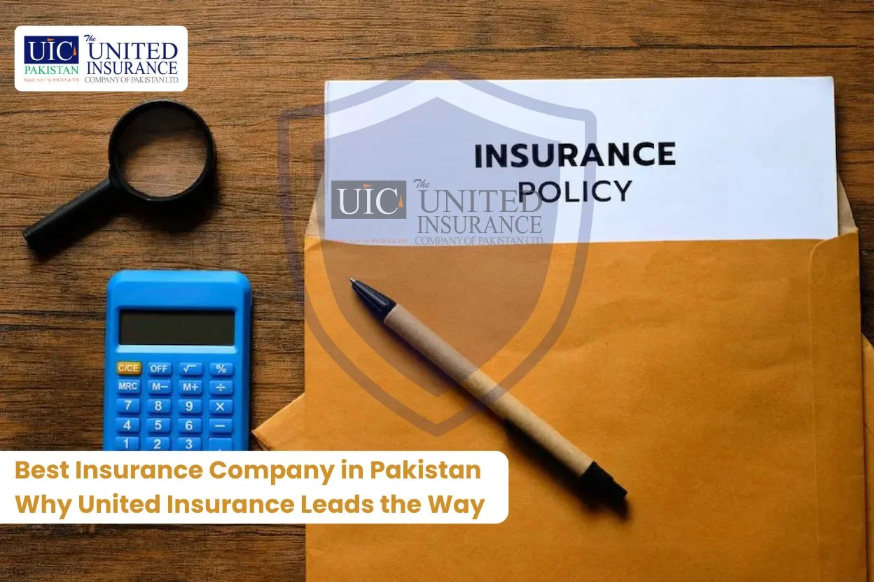 Best Insurance Company in Pakistan Why United Insurance Leads the Way