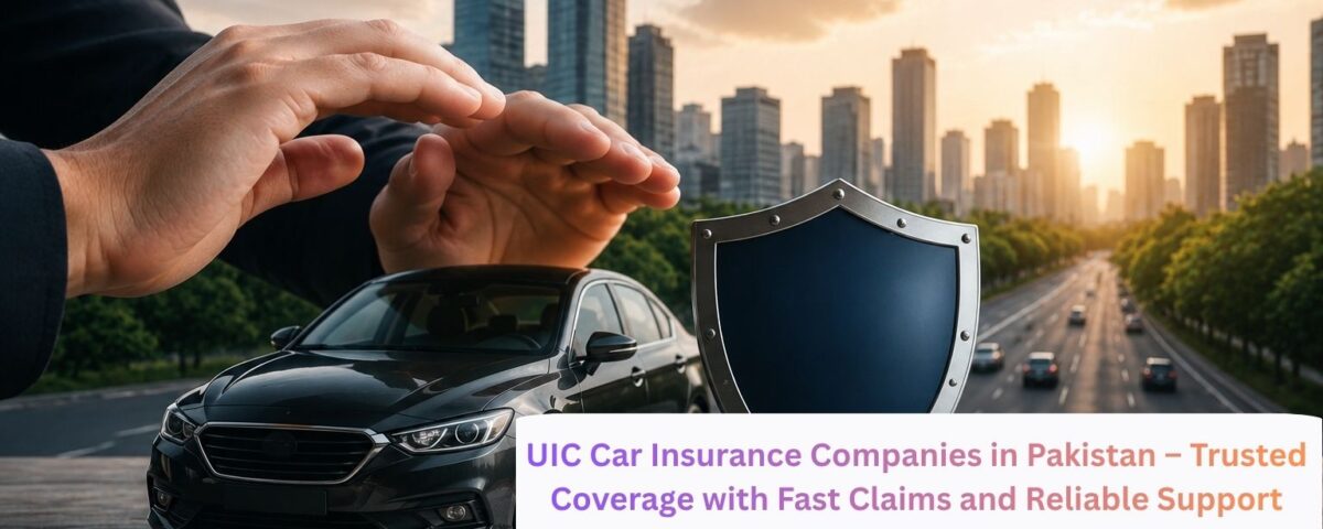 Car Insurance Companies in Pakistan offering UIC insurance for reliable vehicle protection plans